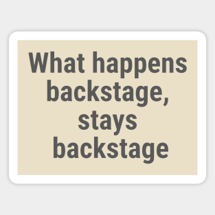 What happens backstage, stays backstage Gray Magnet